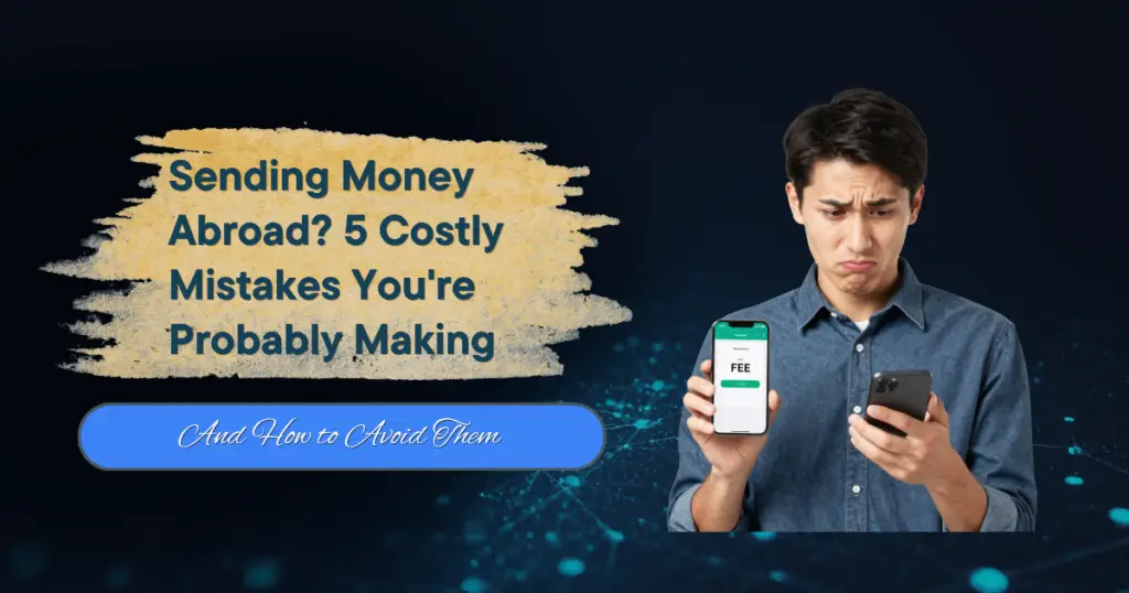 Sending Money Abroad? 5 Costly Mistakes You’re Probably Making (And How to Avoid Them)