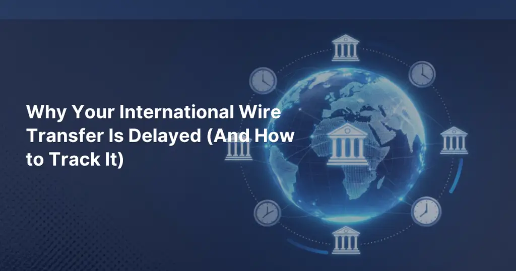 What to do when your international wire transfer is delayed